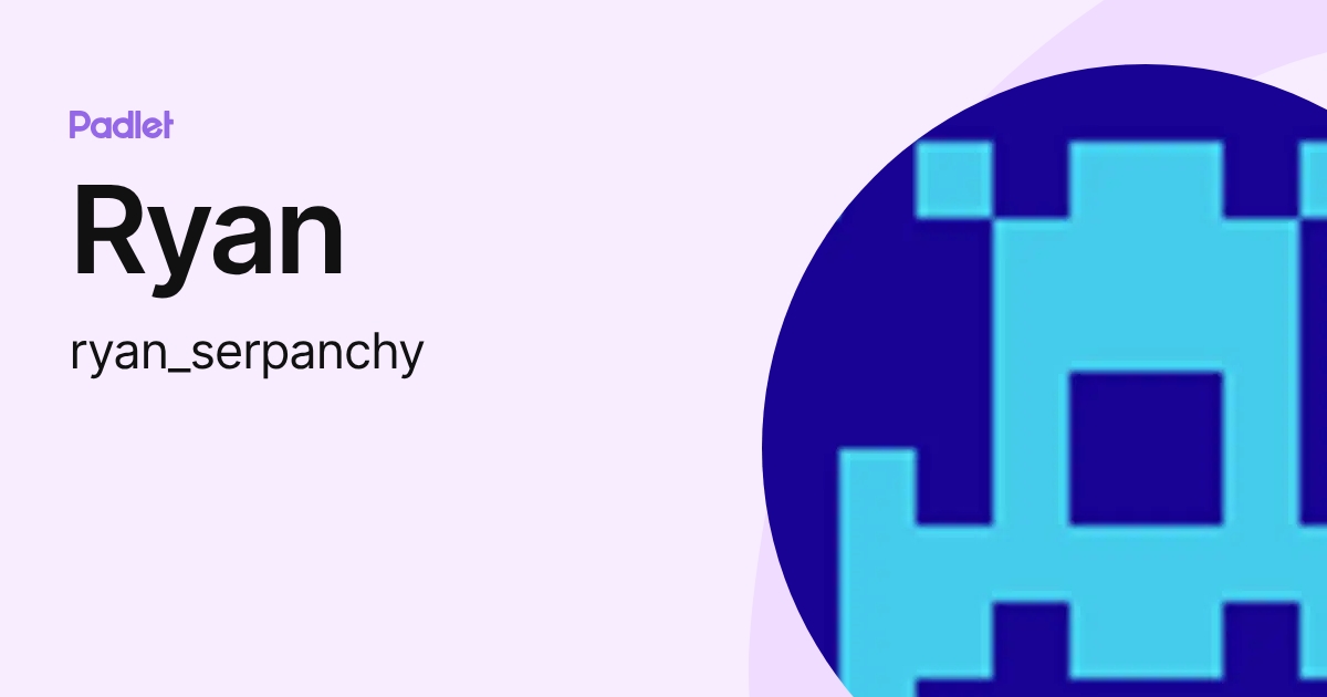 Ryan (ryan_serpanchy) profile | Padlet