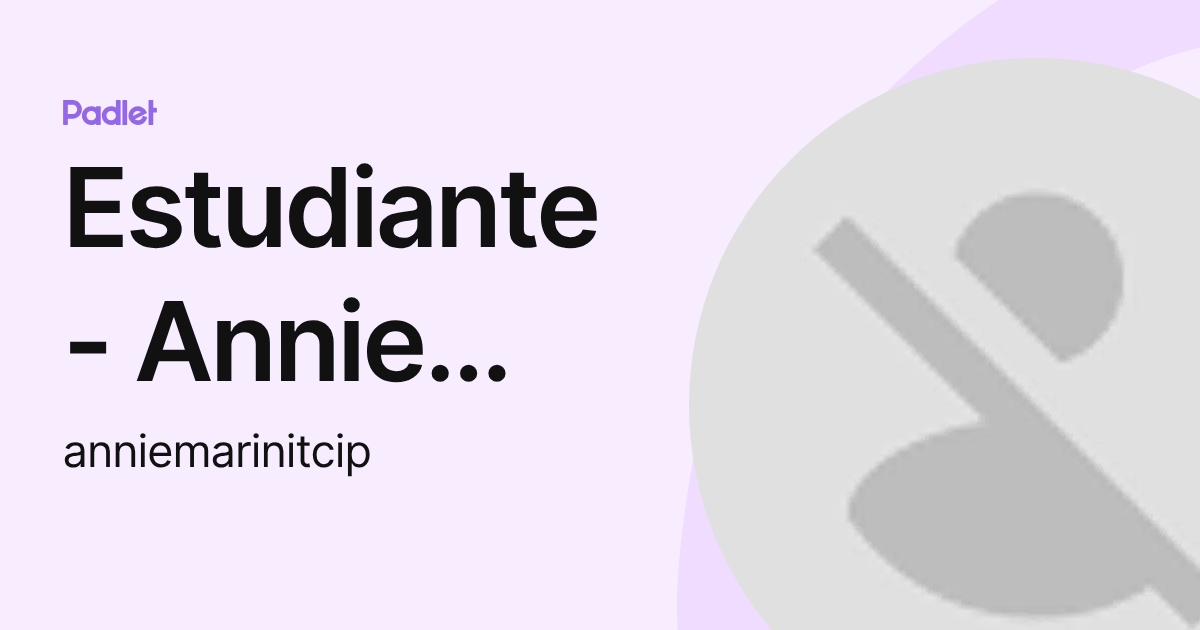 Estudiante - Annie Marin (anniemarinitcip) profile | Padlet