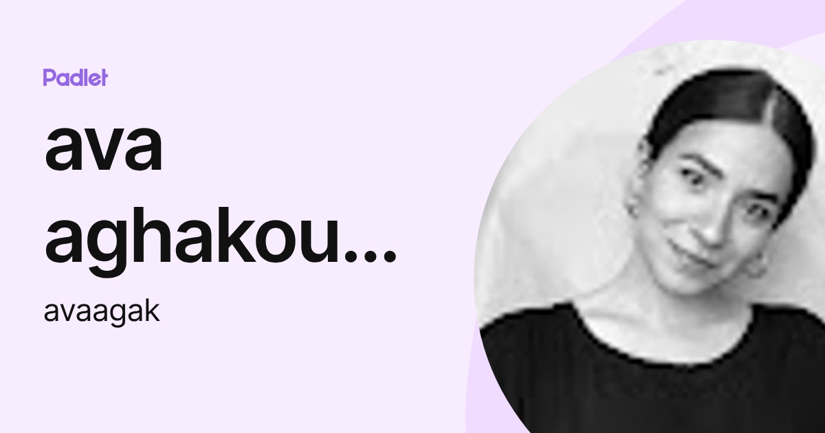 ava aghakouchak (avaagak) profile | Padlet