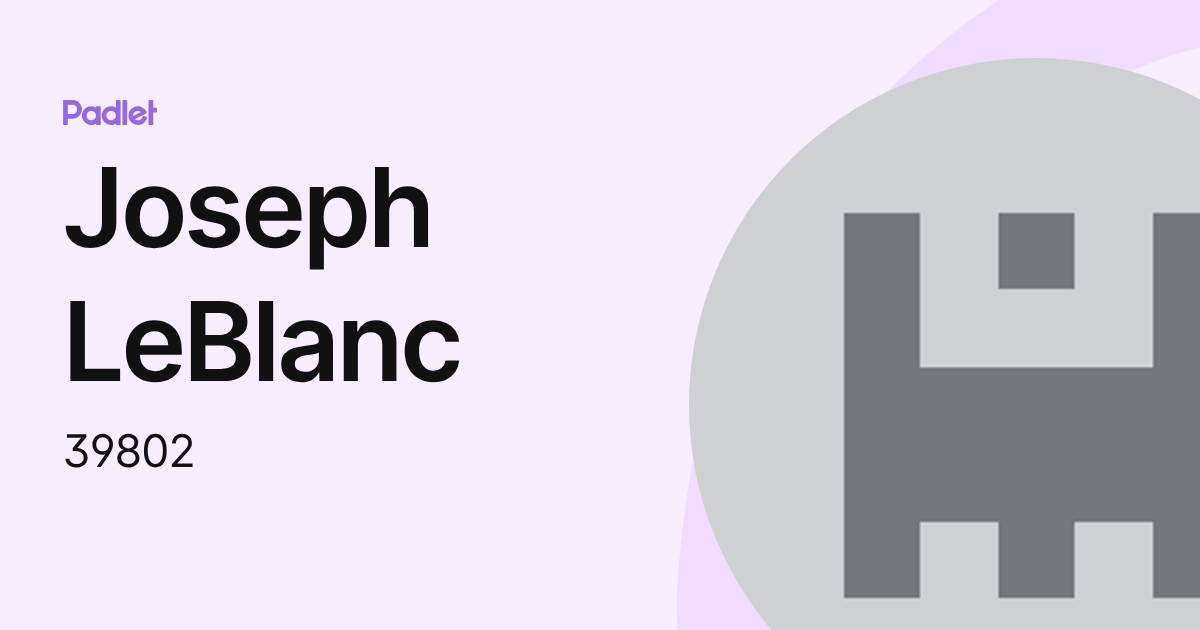 Joseph LeBlanc (39802) profile | Padlet