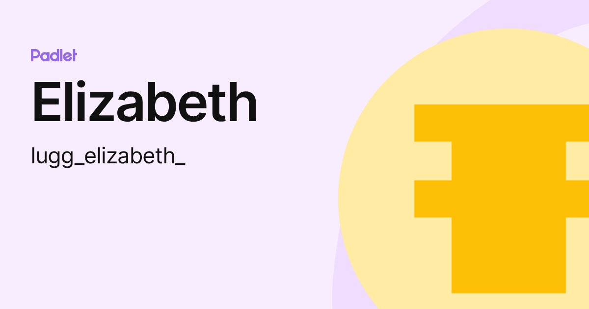 Elizabeth (lugg_elizabeth_) profile | Padlet