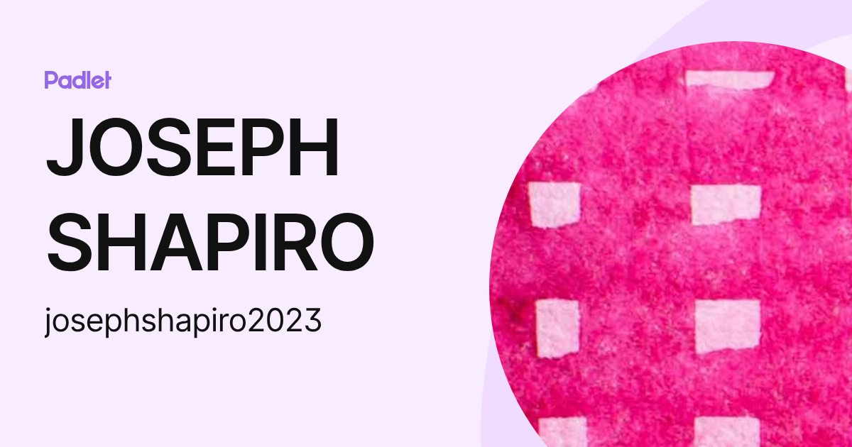 JOSEPH SHAPIRO (josephshapiro2023) profile | Padlet