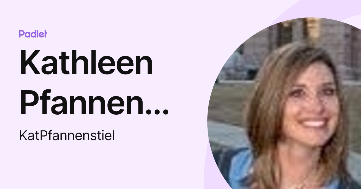 Kathleen Pfannenstiel (KatPfannenstiel) profile | Padlet