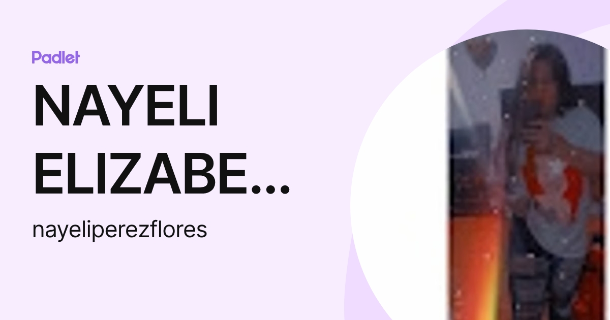 NAYELI ELIZABETH PEREZ FLORES (nayeliperezflores) profile | Padlet