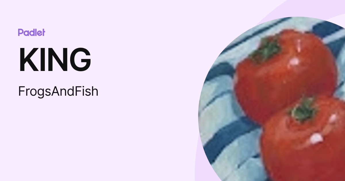 KING (FrogsAndFish) profile | Padlet