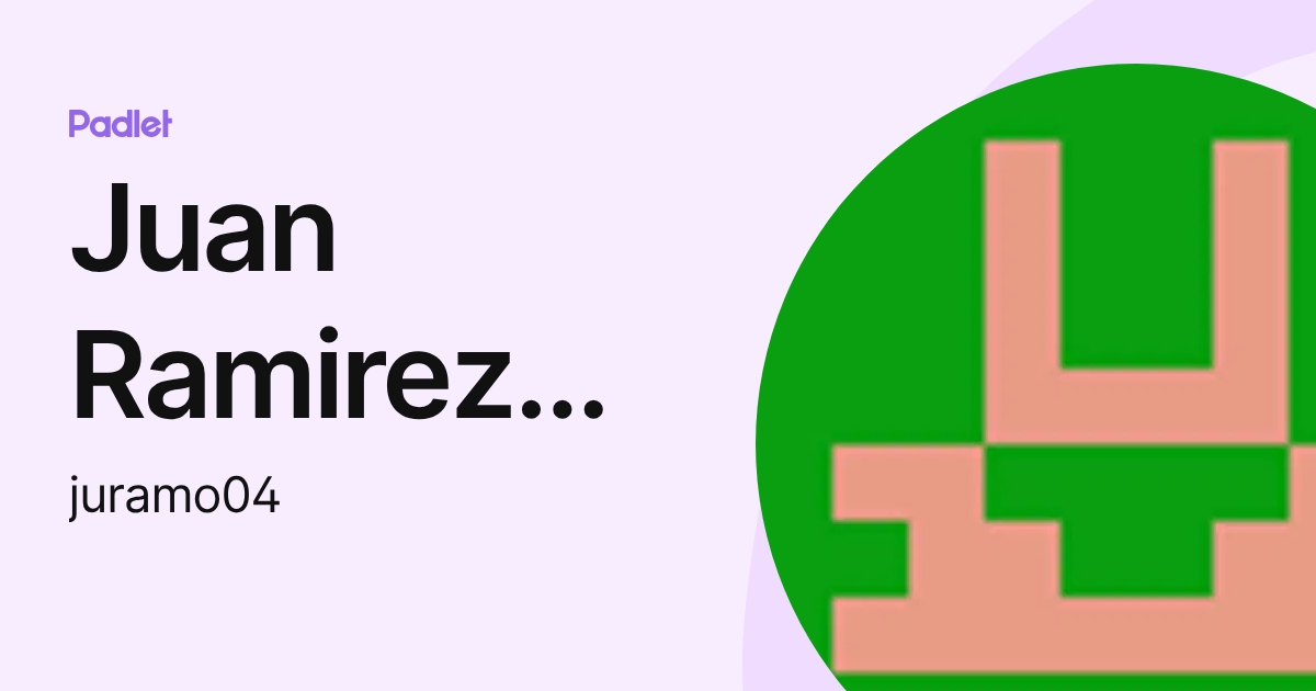 Juan Ramirez Morales (juramo04) profile | Padlet