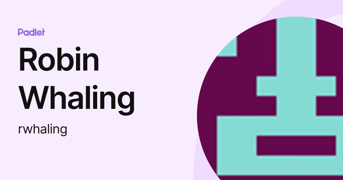 Robin Whaling (rwhaling) profile Padlet
