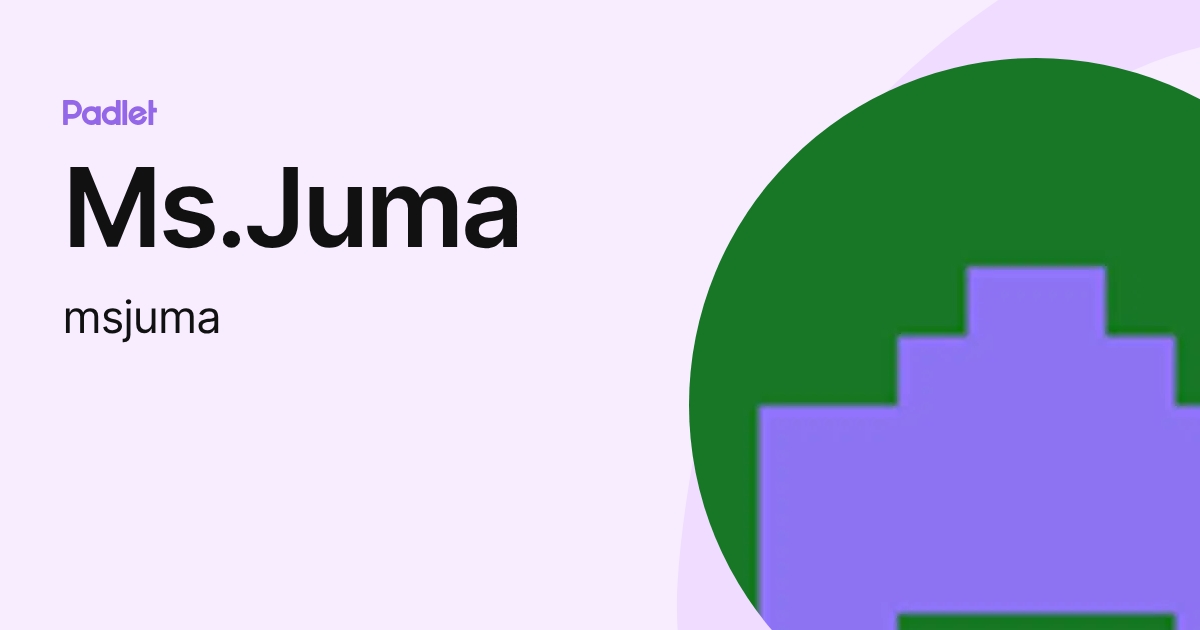 Ms.Juma (msjuma) profile | Padlet