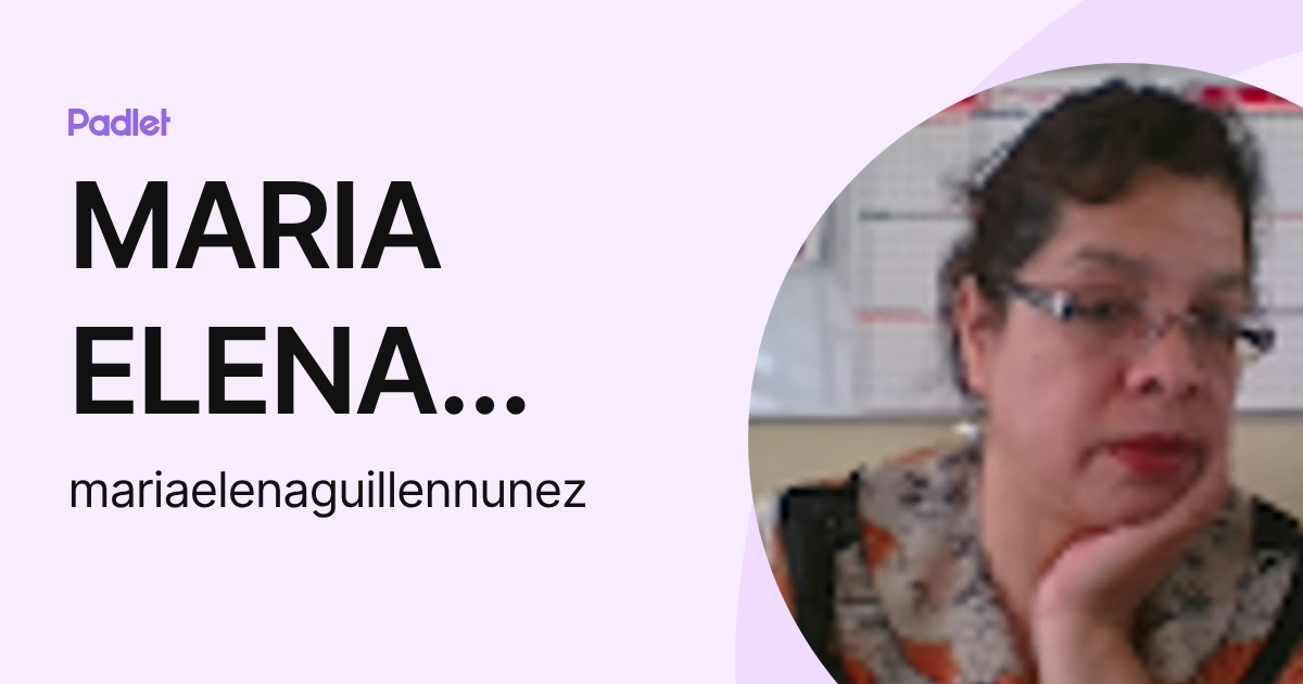 MARIA ELENA GUILLEN NUÑEZ (mariaelenaguillennunez) profile | Padlet