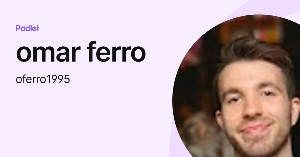 omar ferro (oferro1995) profile | Padlet