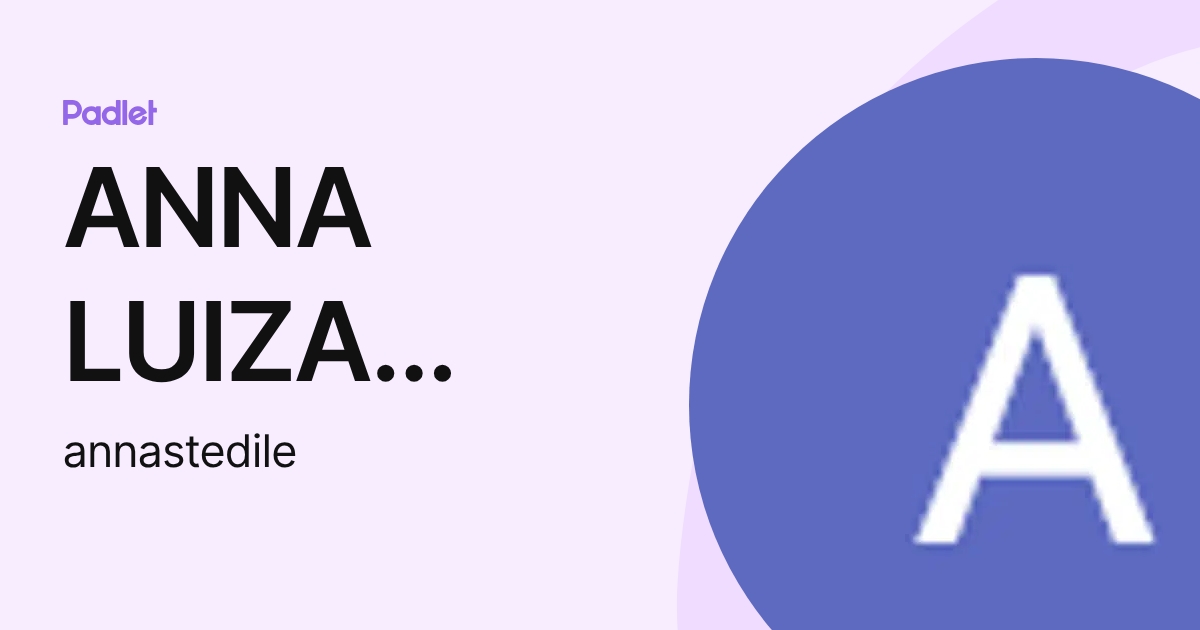ANNA LUIZA CARVALHO STEDILE (annastedile) profile | Padlet