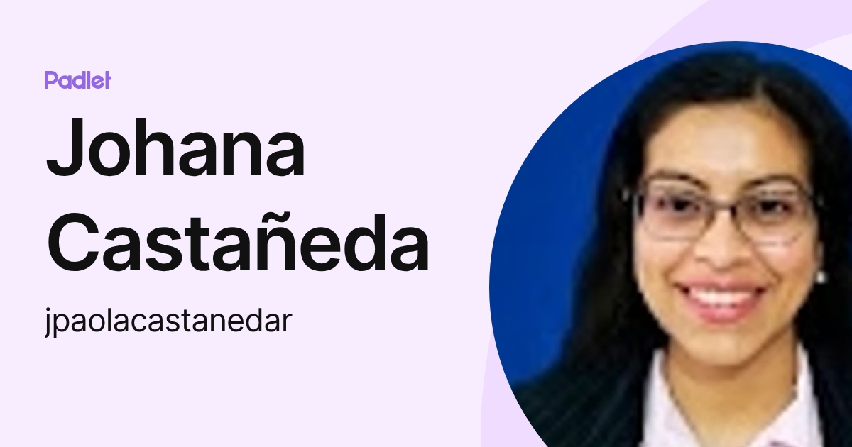 Johana Castañeda (jpaolacastanedar) profile | Padlet