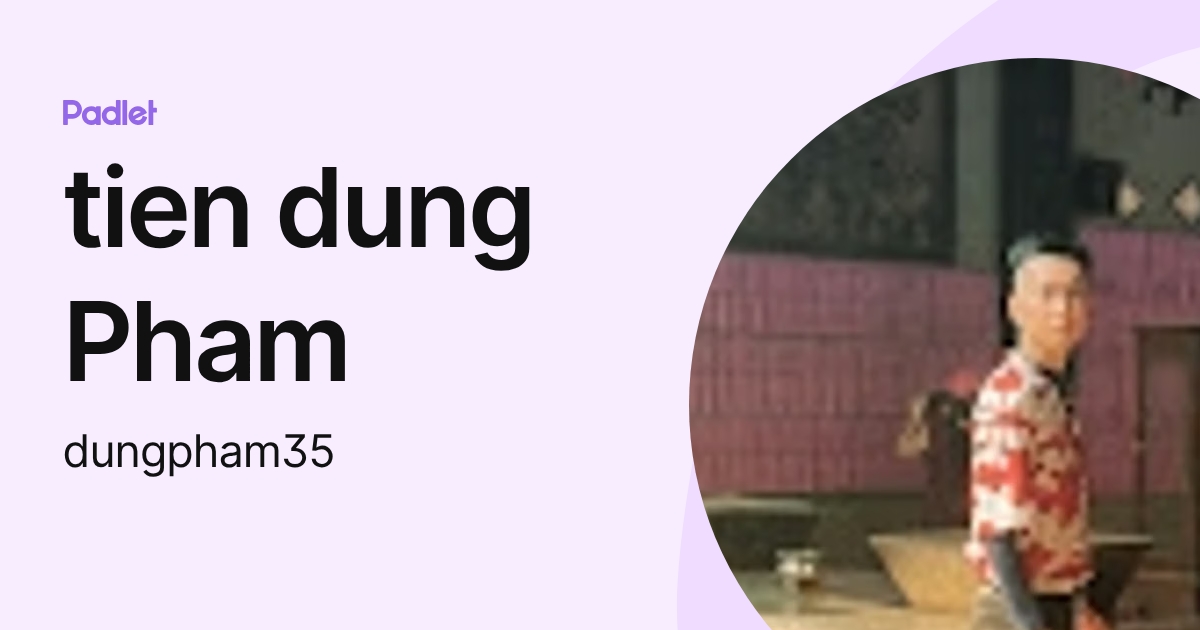 tien dung Pham (dungpham35) profile | Padlet