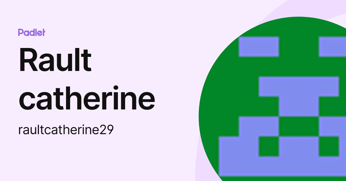 Rault catherine (raultcatherine29) profile | Padlet
