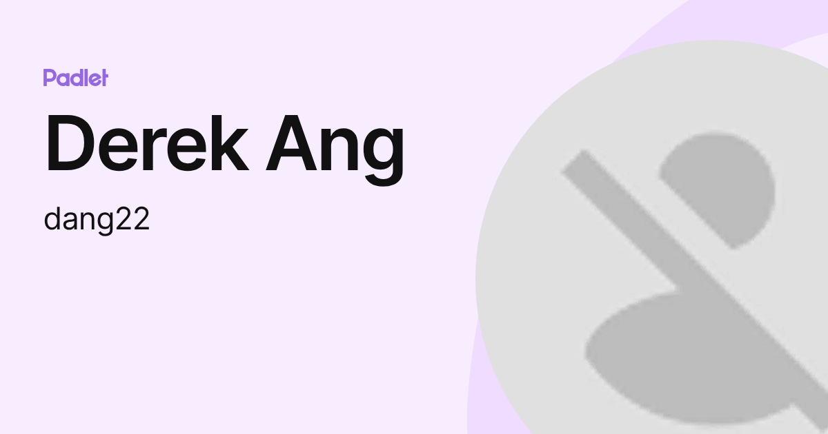 Derek Ang (dang22) profile | Padlet