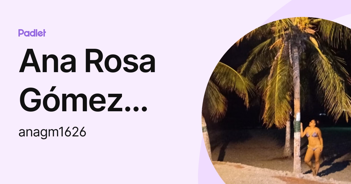Ana Rosa Gómez Manjarrés♡ (anagm1626) profile | Padlet