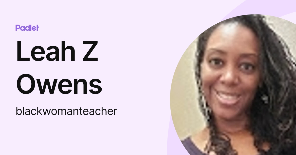Leah Z Owens (blackwomanteacher) profile | Padlet