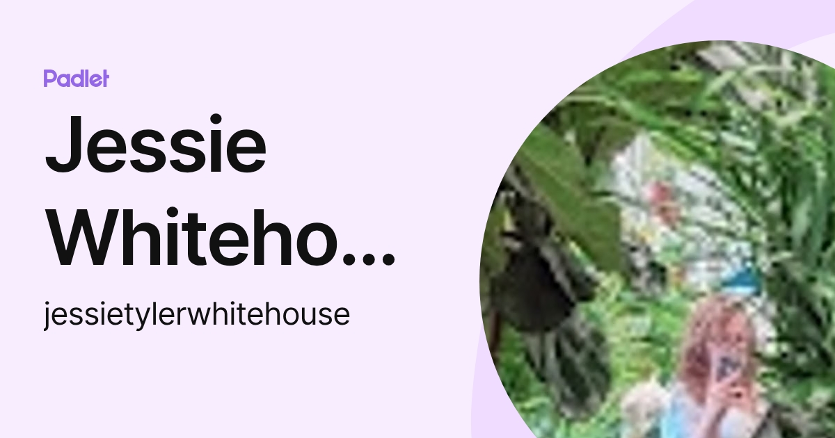 Jessie Whitehouse (jessietylerwhitehouse) profile | Padlet
