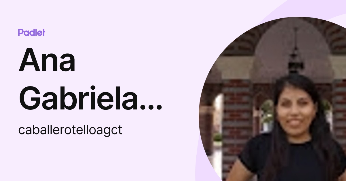 Ana Gabriela Caballero Tello (caballerotelloagct) profile | Padlet