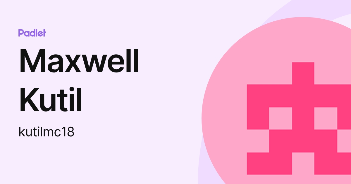 Maxwell Kutil (kutilmc18) profile | Padlet