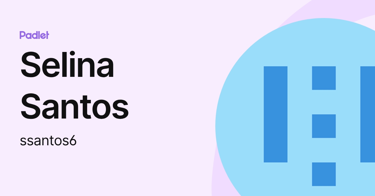 Selina Santos (ssantos6) profile | Padlet