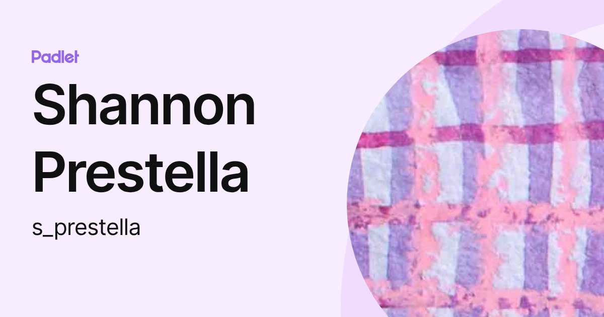 Shannon Prestella (s_prestella) profile | Padlet