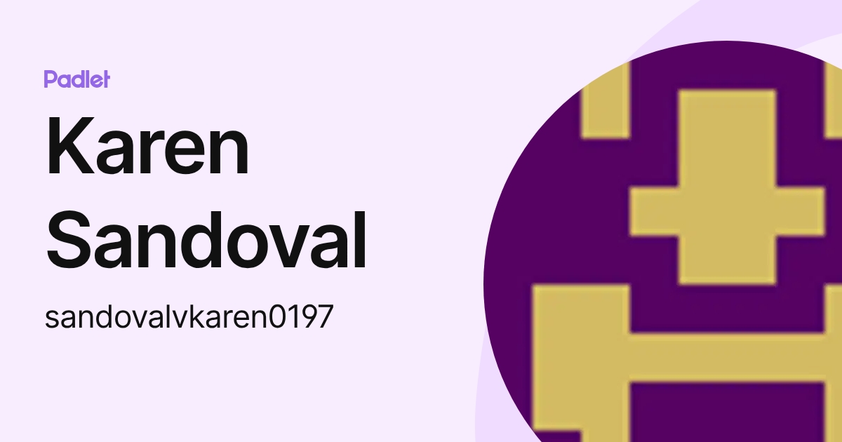 Karen Sandoval (sandovalvkaren0197) profile | Padlet
