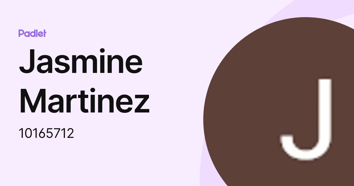 Jasmine Martinez (10165712) profile | Padlet