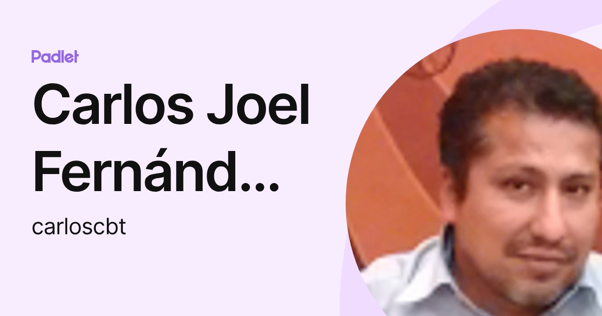 Carlos Joel Fernández Figueroa (carloscbt) profile | Padlet