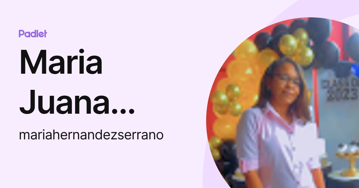 Maria Juana Hernández Serrano (mariahernandezserrano) profile | Padlet