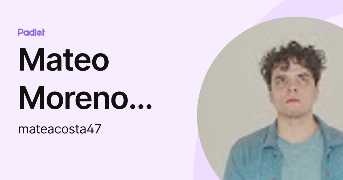 Mateo Moreno Acosta (mateacosta47) profile | Padlet