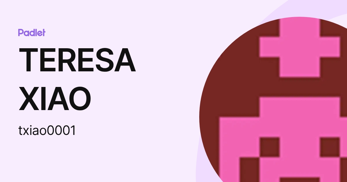 TERESA XIAO (txiao0001) profile | Padlet
