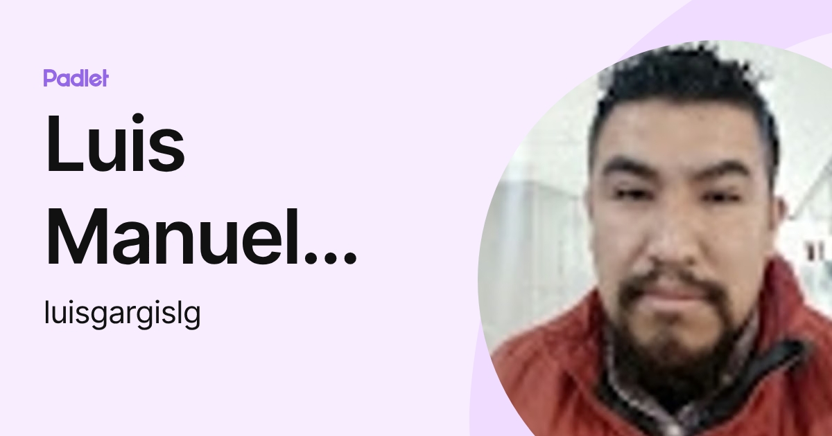Luis Manuel González Arredondo. (luisgargislg) profile | Padlet