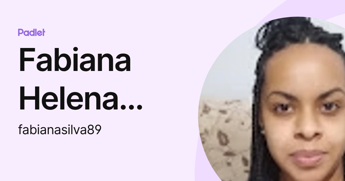 Fabiana Helena Oliveira Da Silva (fabianasilva89) profile | Padlet