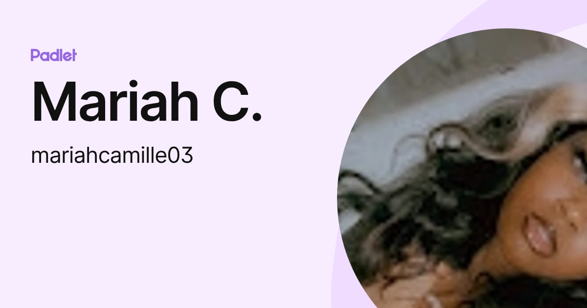 Mariah C. (mariahcamille03) profile | Padlet