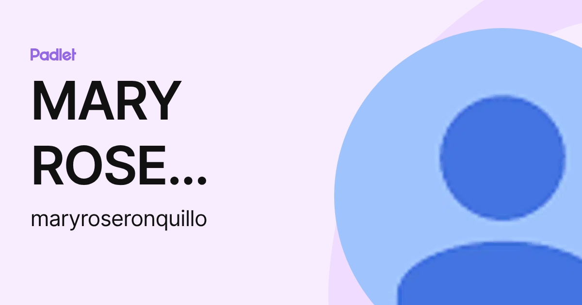 MARY ROSE RONQUILLO (maryroseronquillo) profile | Padlet