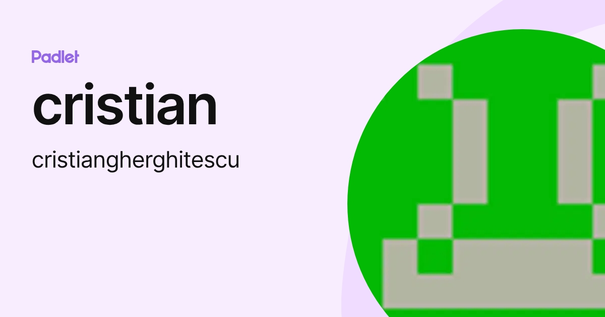 cristian (cristiangherghitescu) profile | Padlet