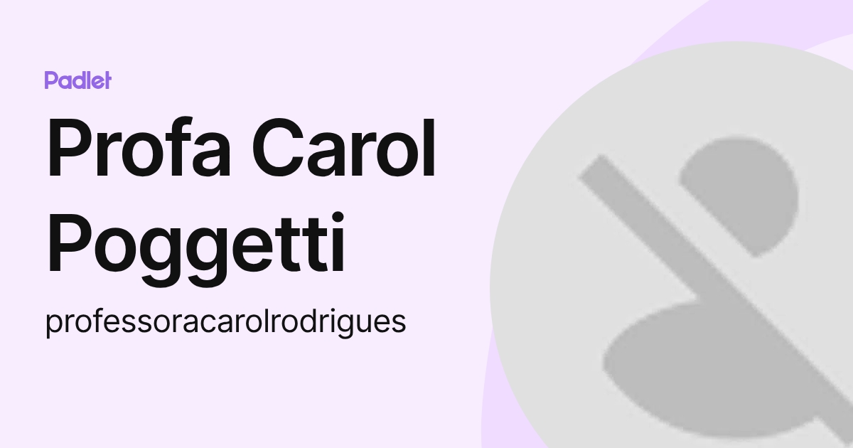 Profa Carol Poggetti (professoracarolrodrigues) profile | Padlet