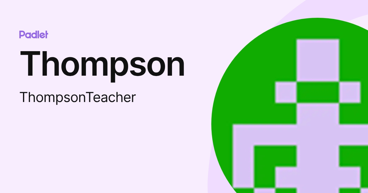 Thompson (ThompsonTeacher) profile | Padlet