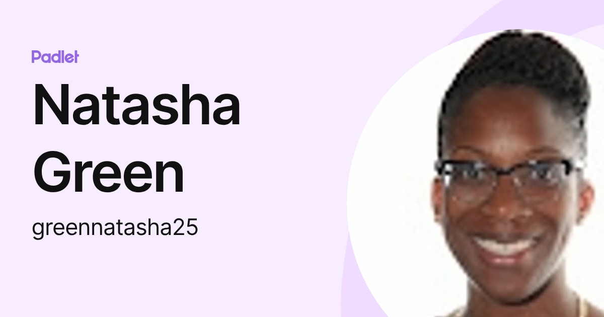 Natasha Green (greennatasha25) profile | Padlet