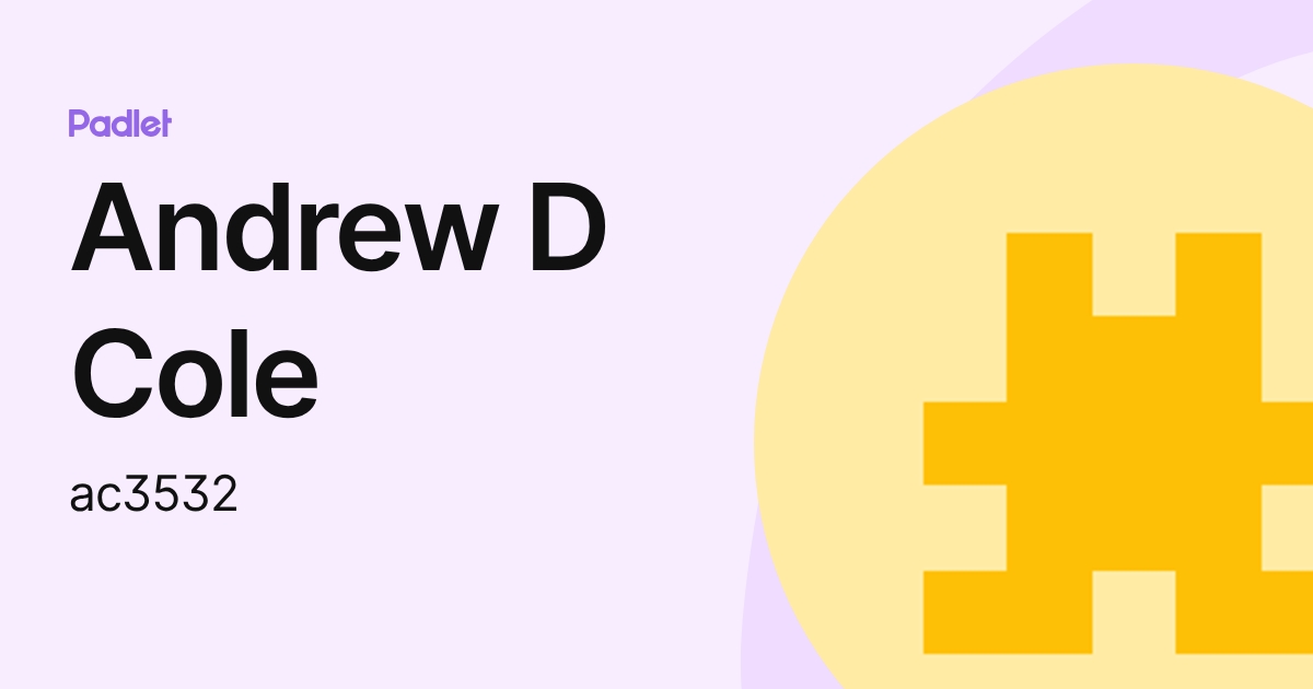 Andrew D Cole (ac3532) profile | Padlet