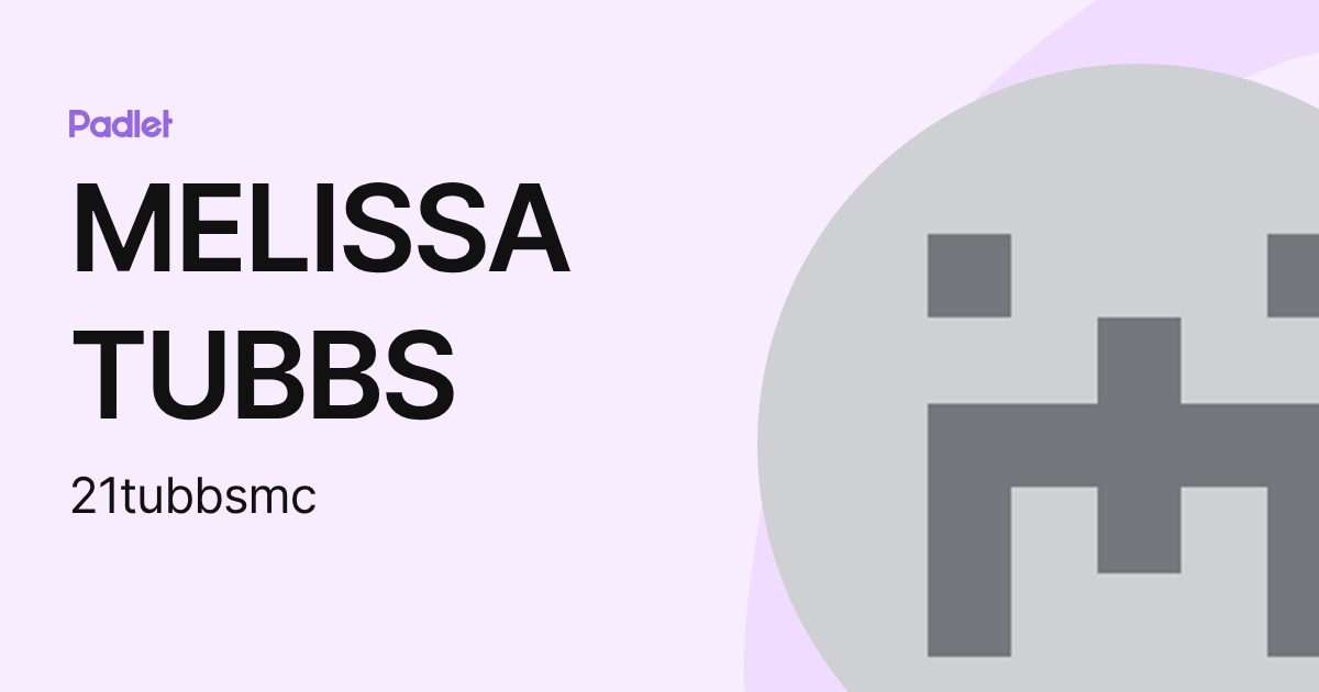 MELISSA TUBBS (21tubbsmc) profile | Padlet