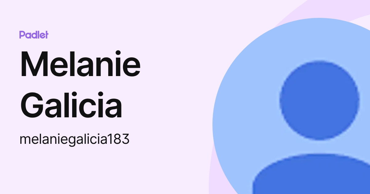 Melanie Galicia (melaniegalicia183) profile | Padlet