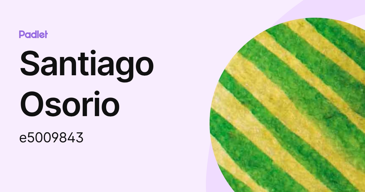 Santiago Osorio (e5009843) profile | Padlet