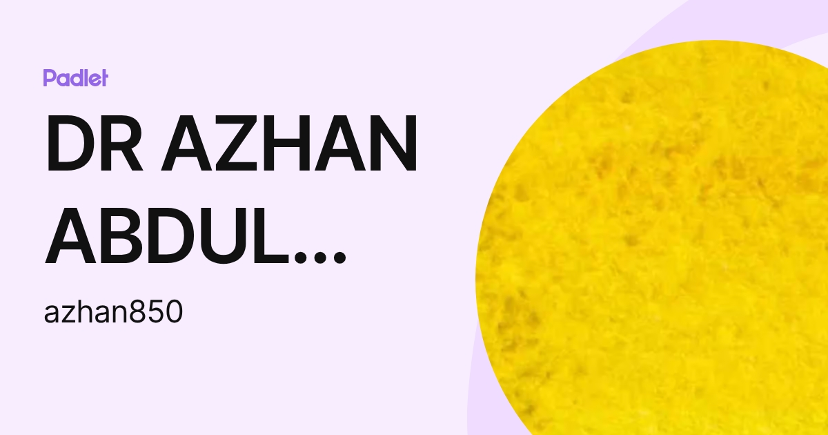 Azhan Chainpur DR AZHAN ABDUL AZIZ (azhan850) profile | Padlet