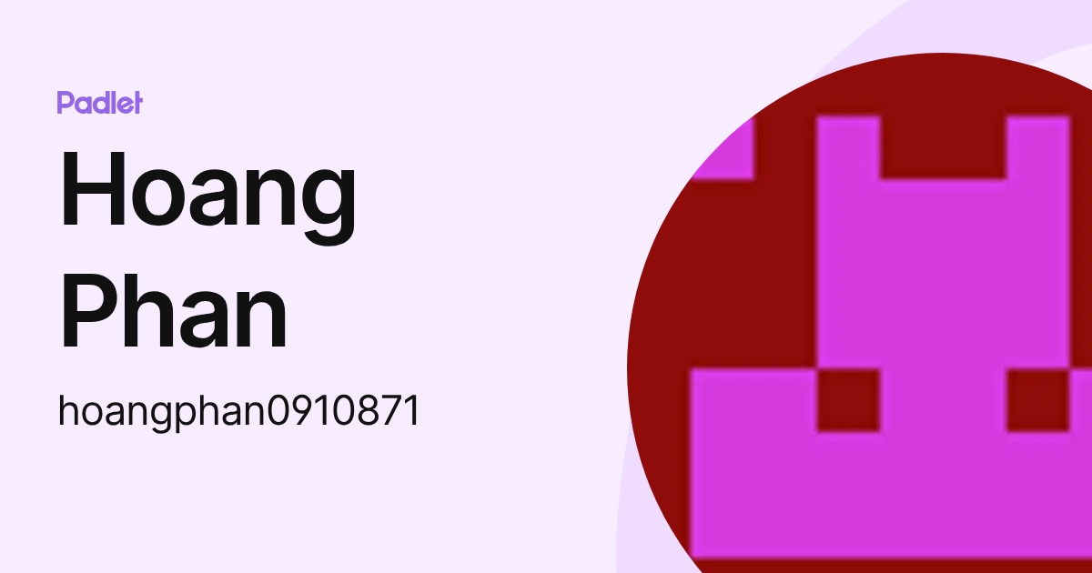 Hoang Phan (hoangphan0910871) profile | Padlet