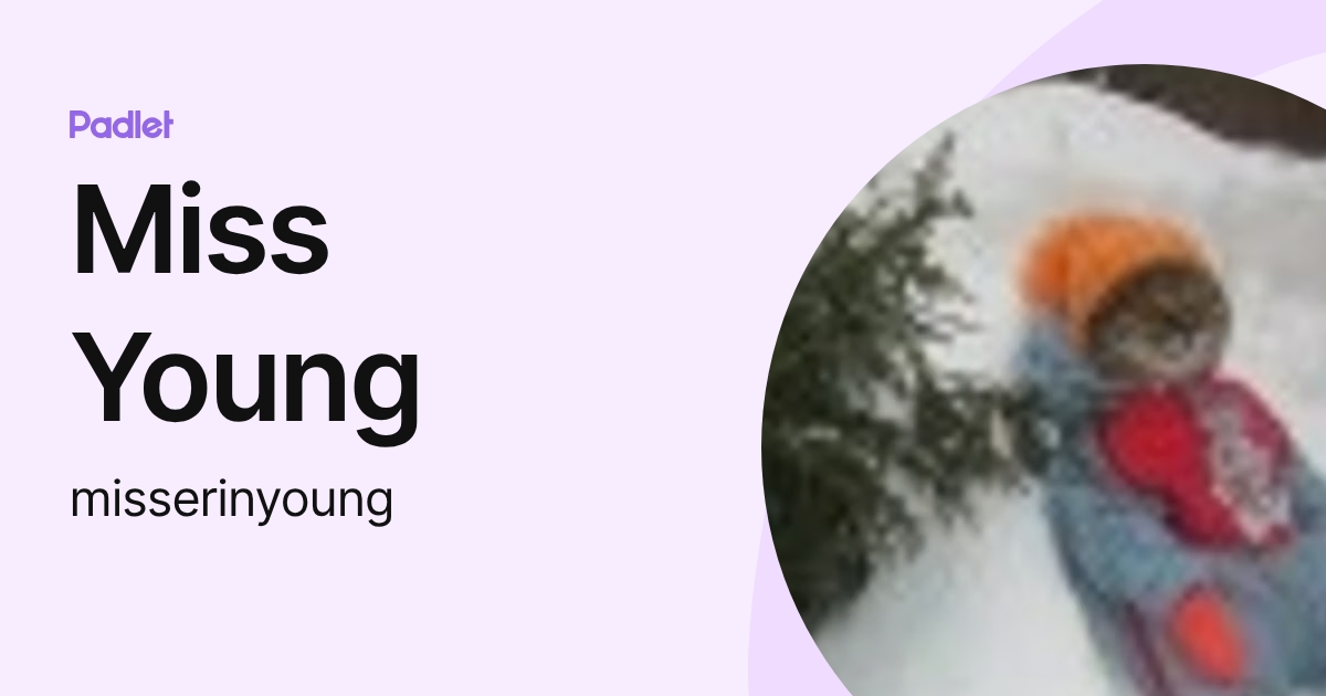 Miss Young (misserinyoung) profile | Padlet
