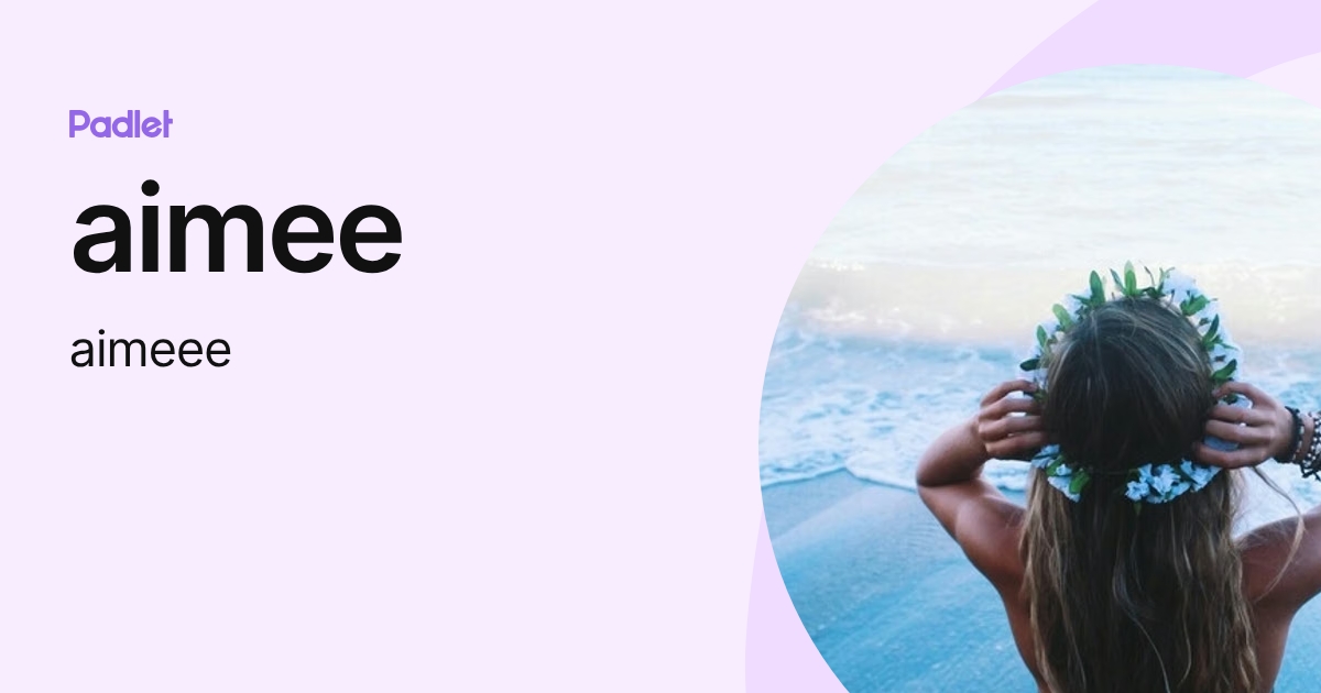 aimee (aimeee) profile | Padlet