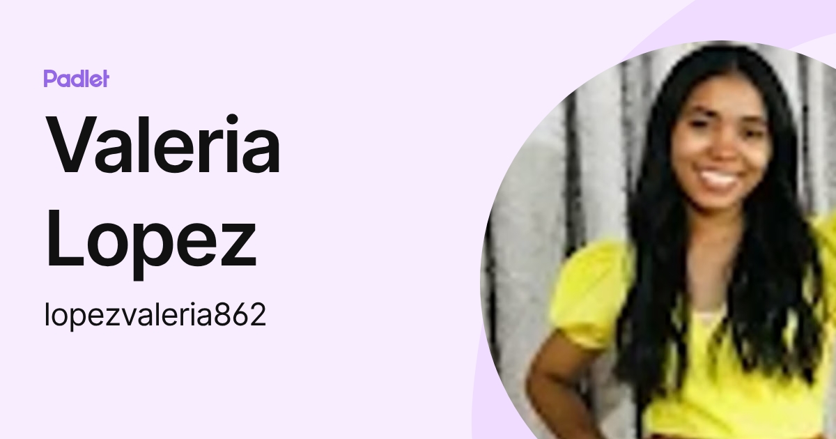 Valeria Lopez (lopezvaleria862) profile | Padlet