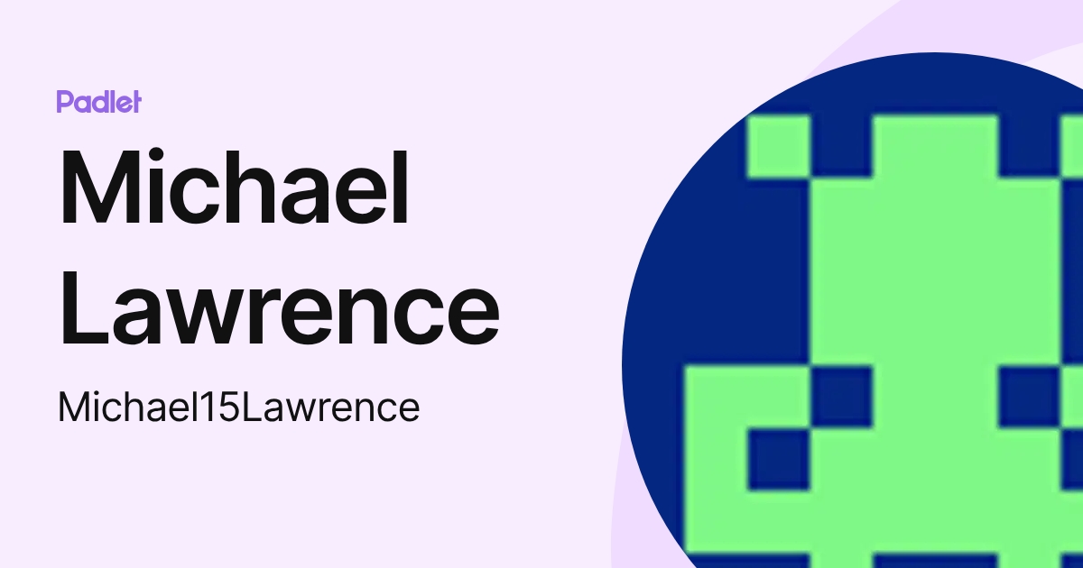 Michael Lawrence (Michael15Lawrence) profile | Padlet
